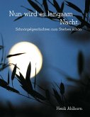 Nun wird es langsam Nacht... Schnörgelgeschichten zum Sterben schön Nun wird es langsam Nacht... Schnörgelgeschichten zum Sterben schön