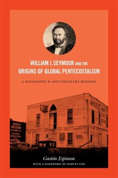 William J. Seymour and the Origins of Global Pentecostalism - Espinosa, Gastón