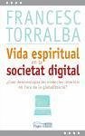 Vida espiritual en la societat digital : Com desenvolupar les vivències interiors en l'era de la globalització? - Torralba Roselló, Francesc