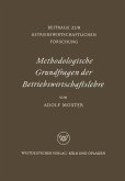 Methodologische Grundfragen der Betriebswirtschaftslehre