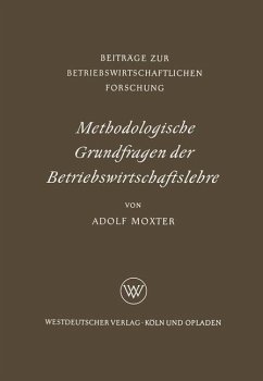 Methodologische Grundfragen der Betriebswirtschaftslehre - Moxter, Adolf