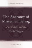 The Anatomy of Misremembering: Hegel, Volume 1: Von Balthasar's Response to Philosophical Modernity