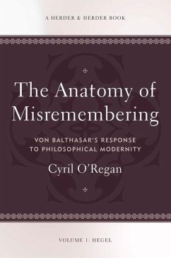 The Anatomy of Misremembering: Hegel, Volume 1: Von Balthasar's Response to Philosophical Modernity - O'Regan, Cyril