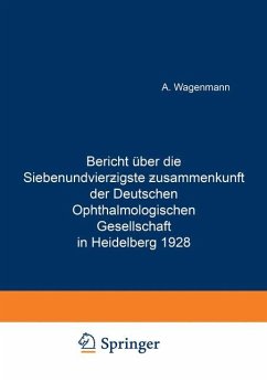 Bericht Über die Siebenundvierzigste Zusammenkunft der Deutschen Ophthalmologischen Gesellschaft in Heidelberg 1928 - Wagenmann, A.