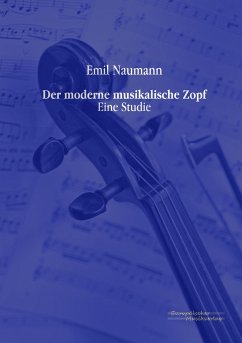 Der moderne musikalische Zopf - Naumann, Emil