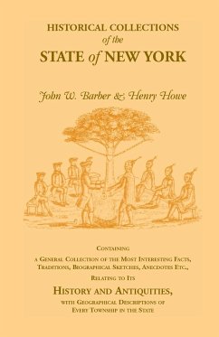 Historical Collections of the State of New York Containing a General Collection of the Most Interesting Facts, Traditions, Biographical Sketches, Anec - Howe, Henry; Barber, John W.