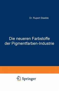 Die neueren Farbstoffe der Pigmentfarben-Industrie - Staeble, Rupert