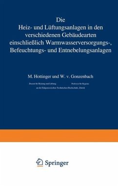 Die Heiz- und Lüftungsanlagen in den verschiedenen Gebäudearten einschließlich Warmwasserversorungs-, Befeuchtungs- und Entnebelungsanlagen - Hottinger, M.;Gonzenbach, W. v.