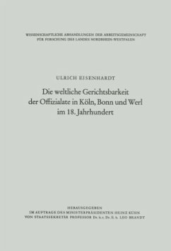 Die weltliche Gerichtsbarkeit der Offizialate in Köln, Bonn und Werl im 18. Jahrhundert - Eisenhardt, Ulrich