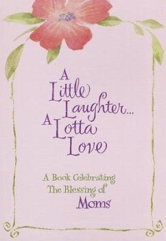 A Little Laughter a Lotta Love: A Book Celebrating the Blessing of Moms - Kuyper, Vicki J.