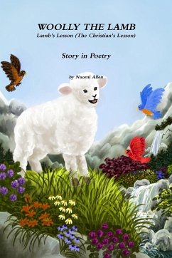 Woolly The Lamb - Lamb's Lesson (The Christian's Lesson) Story in Poetry - Allen, Naomi