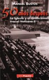 Cincuenta años después : la Iglesia y el catolicismo tras el Vaticano II Cincuenta años después : la Iglesia y el catolicismo tras el Vaticano II