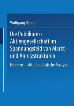 Die Publikums-Aktiengesellschaft im Spannungsfeld von Markt- und Anreizstrukturen - Renner, Wolfgang