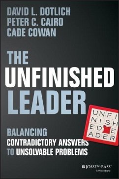 The Unfinished Leader - Dotlich, David L.; Cairo, Peter C.; Cowan, Cade