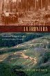 La Frontera: Forests and Ecological Conflict in Chile?s Frontier Territory (Radical Perspectives: A Radical History Review)