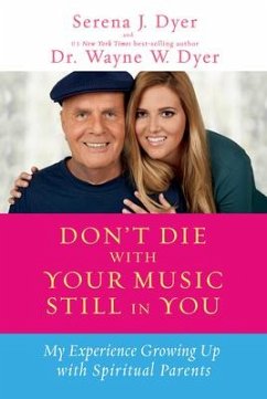 Don't Die with Your Music Still in You - Dyer, Serena J; Dyer, Wayne W