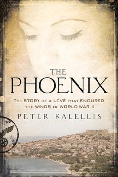 The Phoenix: The Story of a Love That Endured the Winds of World War II - Kalellis, Peter