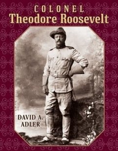 Colonel Theodore Roosevelt - Adler, David A.