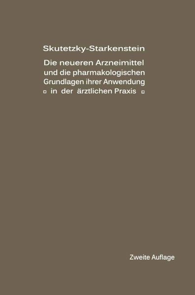 Die neueren Arzneimittel und die pharmakologischen Grundlagen ihrer Anwendung in der ärztlichen Praxis Die neueren Arzneimittel und die pharmakologischen Grundlagen ihrer Anwendung in der ärztlichen Praxis