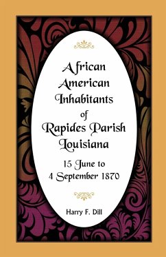 African American Inhabitants of Rapides Parish, Louisiana, 15 June to 4 Sept 1870 - Dill, Harry F.