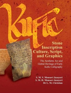 Kufic Stone Inscription Culture, Script, and Graphics - Mousavi Jazayeri, S. M. V.; Christian, Leonie M.