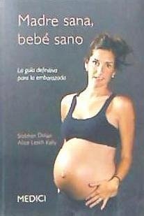Madre sana, bebe sano : la guía definitiva para la embarazada - Lesch Kelly, Alicd; Siobhan, Dolan