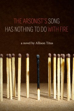 The Arsonist's Song Has Nothing to Do with Fire - Titus, Allison