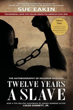 Twelve Years a Slave - Enhanced Edition by Dr. Sue Eakin Based on a Lifetime Project. New Info, Images, Maps - Northup, Solomon; Eakin, Sue; Eakin, Sue