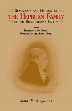 Genealogy and History of the Hepburn Family of the Susquehanna Valley, with Reference to Other Families of the Same Name - Meginnes, John F.