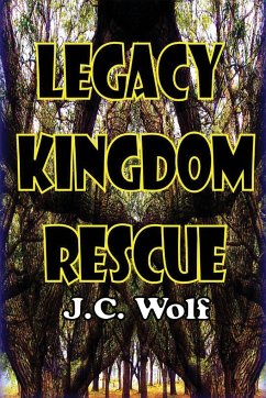 Legacy Kingdom Rescue - Wolf, J. C.