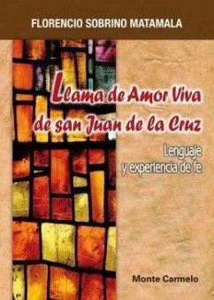 Llama de amor viva de San Juan de la Cruz : lenguaje y experiencia de fe - Sobrino Matamala, Florencio