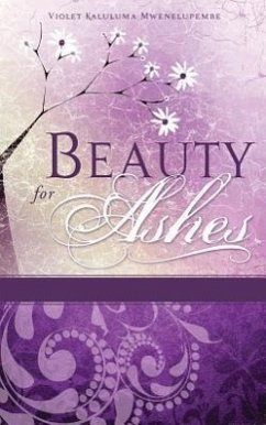 Beauty for Ashes - Mwenelupembe, Violet Kaluluma