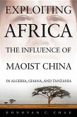 Exploiting Africa: The Influence of Maoist China in Algeria, Ghana, and Tanzania