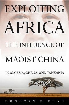 Exploiting Africa: The Influence of Maoist China in Algeria, Ghana, and Tanzania - Chau, Donovan C.