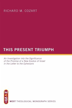 This Present Triumph: An Investigation Into the Significance of the Promise of a New Exodus of Israel in the Letter to the Ephesians