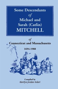 Some Descendants of Michael & Sarah (Catlin) Mitchell of Connecticut & Massachusetts, 1694-1988 - Jordan-Solari, Marilyn