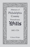Abstracts of Philadelphia County [Pennsylvania] Wills, 1682-1726