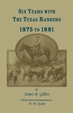 Six Years with the Texas Rangers, 1875 to 1881 - Gillett, James B.