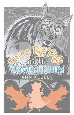 Three Big Pigs and the Words of Life - Kegley, Ann