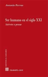 Ser humano en el siglo XXI : atrévete a pensar - Ferraz Fayos, Antonio