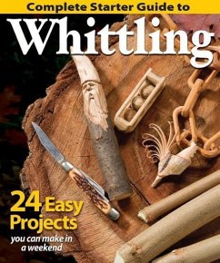 Complete Starter Guide to Whittling - Editors of Woodcarving Illustrated