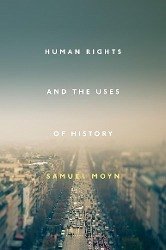 Human Rights and the Uses of History - Moyn, Samuel