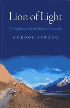 Lion of Light: The Spiritual Life of Madame Blavatsky - Strong, Gordon