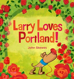 Larry Loves Portland!: A Larry Gets Lost Book - Skewes, John