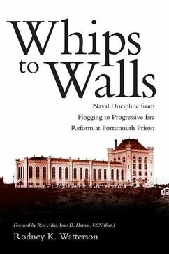 Whips to Walls: Naval Discipline from Flogging to Progressive-Era Reform at Portsmouth Prison - Watterson, Rodney K.