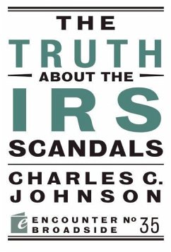 The Truth about the IRS Scandals - Johnson, Charles C.
