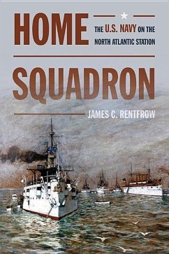 Home Squadron: The U.S. Navy on the North Atlantic Station - Rentfrow, James C.