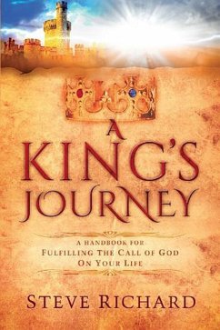 A King's Journey: A Handbook for Fulfiling the Call of God on Your Life - Richard, Steve