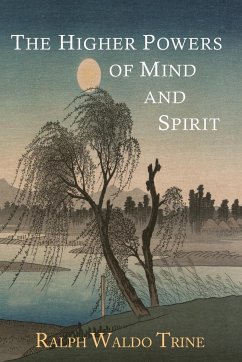 The Higher Powers of Mind and Spirit - Trine, Ralph Waldo