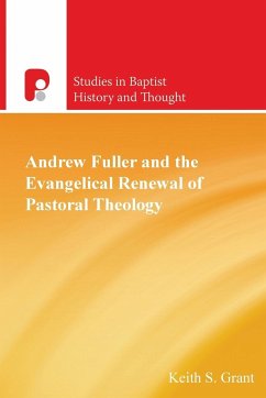 Andrew Fuller and the Evangelical Renewal of Pastoral Theology - Grant, Keith S.